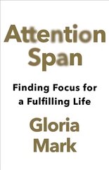 Attention Span: Finding Focus for a Fulfilling Life hind ja info | Ühiskonnateemalised raamatud | kaup24.ee