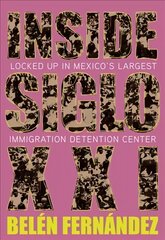 Inside Siglo XXI: Inside Latin America's Largest Immigration Detention Center hind ja info | Ühiskonnateemalised raamatud | kaup24.ee