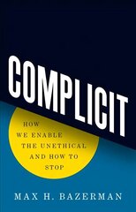 Complicit: How We Enable the Unethical and How to Stop hind ja info | Ühiskonnateemalised raamatud | kaup24.ee