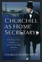 Churchill as Home Secretary: Suffragettes, Strikes, and Social Reform 1910-11 hind ja info | Ühiskonnateemalised raamatud | kaup24.ee