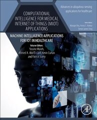 Computational Intelligence for Medical Internet of Things (MIoT) Applications: Machine Intelligence Applications for IoT in Healthcare, Volume 14 цена и информация | Энциклопедии, справочники | kaup24.ee
