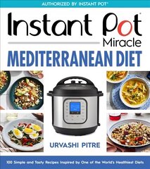 Instant Pot Miracle Mediterranean Diet Cookbook: 100 Simple and Tasty Recipes Inspired by One of the World's Healthiest Diets цена и информация | Книги рецептов | kaup24.ee