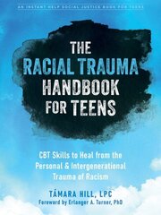 Racial Trauma Handbook for Teens: CBT Skills to Heal from the Personal and Intergenerational Trauma of Racism hind ja info | Ühiskonnateemalised raamatud | kaup24.ee