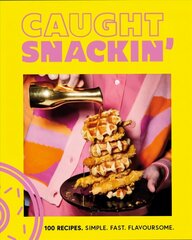 Caught Snackin': 100 recipes. Simple. Fast. Flavoursome. цена и информация | Книги рецептов | kaup24.ee