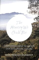 The Memory We Could Be: Overcoming Fear to Create Our Ecological Future цена и информация | Книги по социальным наукам | kaup24.ee