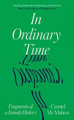 In Ordinary Time: Fragments of a Family History цена и информация | Биографии, автобиогафии, мемуары | kaup24.ee