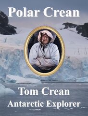 Polar Crean: Tom Crean Antarctic Explorer цена и информация | Книги по социальным наукам | kaup24.ee