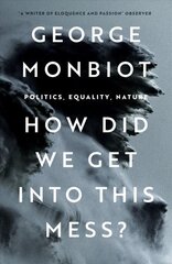 How Did We Get Into This Mess?: Politics, Equality, Nature New edition hind ja info | Ühiskonnateemalised raamatud | kaup24.ee