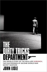 Dirty Tricks Department: The Untold Story of the Real-life Q Branch, the Masterminds of Second World War Secret Warfare цена и информация | Исторические книги | kaup24.ee