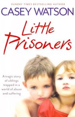 Little Prisoners: A Tragic Story of Siblings Trapped in a World of Abuse and Suffering hind ja info | Elulooraamatud, biograafiad, memuaarid | kaup24.ee