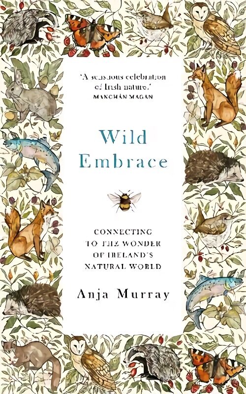 Wild Embrace: Connecting to the Wonder of Ireland's Natural World цена и информация | Ühiskonnateemalised raamatud | kaup24.ee