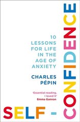 Self-Confidence: 10 Lessons for Life in the Age of Anxiety hind ja info | Ühiskonnateemalised raamatud | kaup24.ee