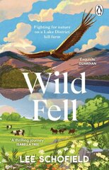 Wild Fell: Fighting for nature on a Lake District hill farm hind ja info | Ühiskonnateemalised raamatud | kaup24.ee