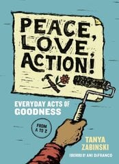 Peace, Love, Action!: Everyday Acts of Goodness from A to Z hind ja info | Noortekirjandus | kaup24.ee
