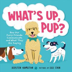 What's Up, Pup?: How Our Furry Friends Communicate and What They Are Saying hind ja info | Noortekirjandus | kaup24.ee