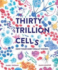 Thirty Trillion Cells: How Your Body Really Works цена и информация | Книги для подростков и молодежи | kaup24.ee