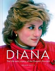 Diana: The Life and Legacy of the People's Princess hind ja info | Elulooraamatud, biograafiad, memuaarid | kaup24.ee
