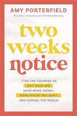 Two Weeks Notice: Find the Courage to Quit Your Job, Make More Money, Work Where You Want and Change the World hind ja info | Majandusalased raamatud | kaup24.ee