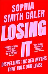 Losing It: Dispelling the Sex Myths That Rule Our Lives цена и информация | Книги по социальным наукам | kaup24.ee