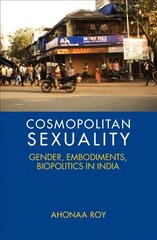 Cosmopolitan Sexuality: Gender, Embodiments, Biopolitics in India цена и информация | Книги по социальным наукам | kaup24.ee