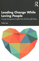 Leading Change While Loving People: Change Management Insights from the Non-profit Sector hind ja info | Ühiskonnateemalised raamatud | kaup24.ee