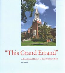 This Grand Errand: A Bicentennial History of Yale Divinity School цена и информация | Книги по социальным наукам | kaup24.ee