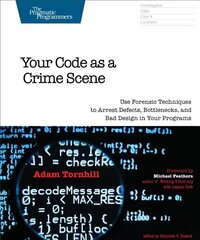 Your Code As A Crime Scene: Use Forensic Techniques to Arrest Defects, Bottlenecks, and Bad Design in Your Programs hind ja info | Majandusalased raamatud | kaup24.ee