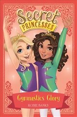 Secret Princesses: Gymnastics Glory: Book 11 Illustrated edition, Book 11 цена и информация | Книги для подростков и молодежи | kaup24.ee