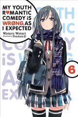 My Youth Romantic Comedy is Wrong, As I Expected, Vol. 6 (light novel) hind ja info | Fantaasia, müstika | kaup24.ee