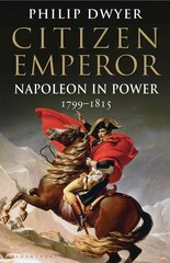 Citizen Emperor: Napoleon in Power 1799-1815 hind ja info | Elulooraamatud, biograafiad, memuaarid | kaup24.ee