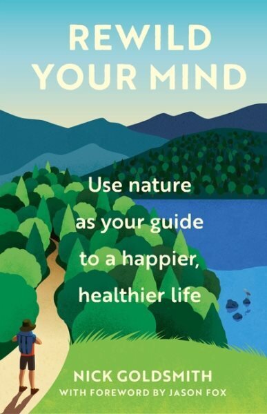 Rewild Your Mind: Use nature as your guide to a happier, healthier life hind ja info | Eneseabiraamatud | kaup24.ee