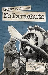 No Parachute: A Classic Account of War in the Air in WWI цена и информация | Исторические книги | kaup24.ee