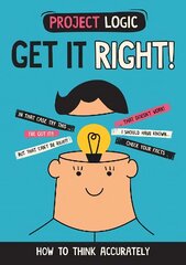 Project Logic: Get it Right!: How to Think Accurately цена и информация | Книги для подростков и молодежи | kaup24.ee