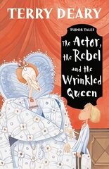 Tudor Tales: The Actor, the Rebel and the Wrinkled Queen hind ja info | Noortekirjandus | kaup24.ee