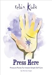 Relax Kids: Press Here: Pressure Points for Instant Simple Self Care hind ja info | Noortekirjandus | kaup24.ee