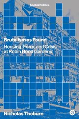 Brutalism as Found: Housing, Form, and Crisis at Robin Hood Gardens цена и информация | Книги по архитектуре | kaup24.ee