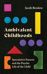 Ambivalent Childhoods: Speculative Futures and the Psychic Life of the Child hind ja info | Ühiskonnateemalised raamatud | kaup24.ee