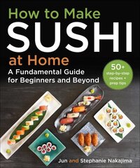 How to Make Sushi at Home: A Fundamental Guide for Beginners and Beyond hind ja info | Retseptiraamatud | kaup24.ee