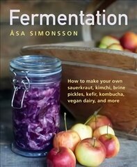 Fermentation: How to make your own sauerkraut, kimchi, brine pickles, kefir, kombucha, vegan dairy, and more цена и информация | Книги рецептов | kaup24.ee