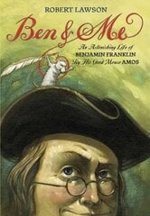 Ben And Me: An Astonishing Life of Benjamin Franklin by His Good Mouse Amos цена и информация | Книги для подростков и молодежи | kaup24.ee