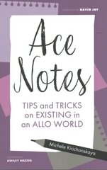 Ace Notes: Tips and Tricks on Existing in an Allo World hind ja info | Ühiskonnateemalised raamatud | kaup24.ee