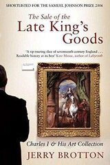 Sale of the Late King's Goods: Charles I and His Art Collection New Edition цена и информация | Исторические книги | kaup24.ee