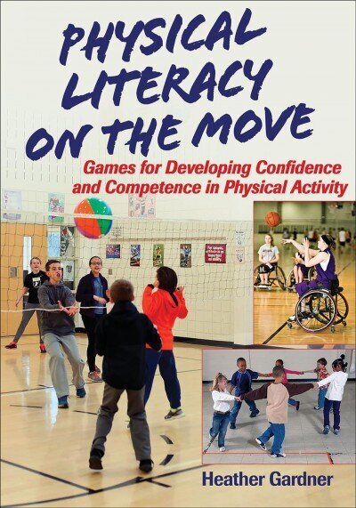Physical Literacy on the Move: Games for Developing Confidence and Competence in Physical Activity цена и информация | Noortekirjandus | kaup24.ee