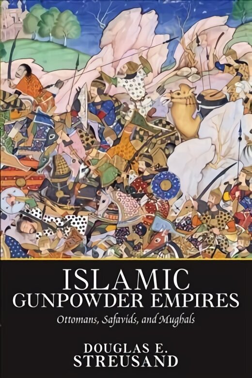 Islamic Gunpowder Empires: Ottomans, Safavids, and Mughals цена и информация | Ajalooraamatud | kaup24.ee