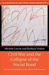 Civil War and the Collapse of the Social Bond: The Roman Tradition at the Heart of the Modern цена и информация | Исторические книги | kaup24.ee