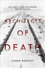 Architects of Death: The Family Who Engineered the Holocaust hind ja info | Ajalooraamatud | kaup24.ee