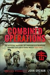 Combined Operations: An Official History of Amphibious Warfare Against Hitler's Third Reich, 1940-1945 hind ja info | Ajalooraamatud | kaup24.ee