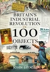 Britain's Industrial Revolution in 100 Objects цена и информация | Исторические книги | kaup24.ee