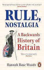 Rule, Nostalgia: A Backwards History of Britain hind ja info | Ajalooraamatud | kaup24.ee