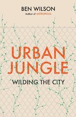 Urban Jungle: Wilding the City, from the author of Metropolis цена и информация | Исторические книги | kaup24.ee